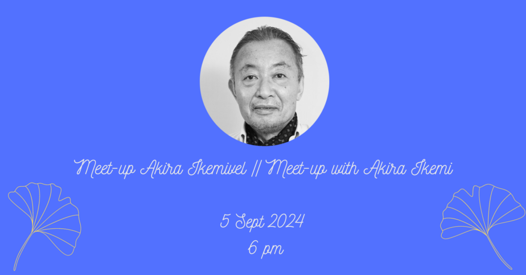 1721714741316_Meet-up Akira Ikemivel Meet-up with Akira Ikemi 5 Sept 2024 6 pm